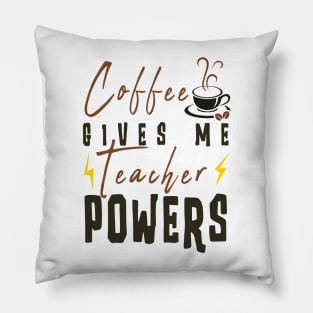 Coffee Gives Me Teacher Powers Pillow