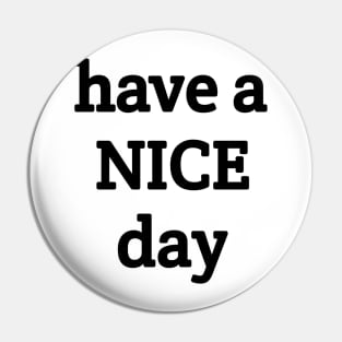 Have a Nice day Pin