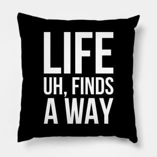 Sarcastic Meme Life Uh Finds A Way T-shirt Pillow