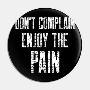 DON'T COMPLAIN ENJOY THE PAIN Pin