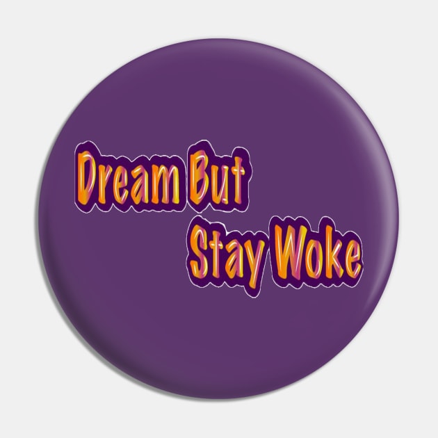 Dream But Stay Woke Pin by FaithsCloset