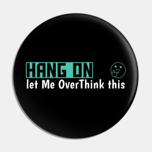 Hang On Let Me OverThink This Funny Meme Pin