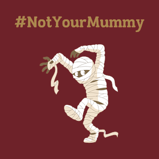 Not Your Mummy T-Shirt