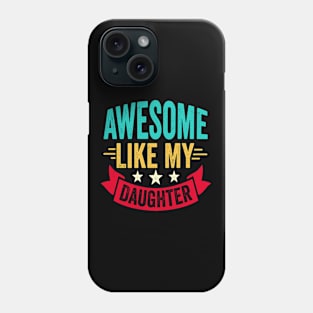 Awesome Like My Daughter Funny Fathers Mother Day Phone Case