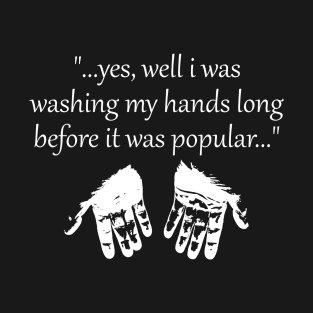 Washing Hands Before It Was Popular - White T-Shirt