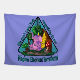 We Don’t Need That Negativity In Our Magical Elephant Terrariums Tapestry