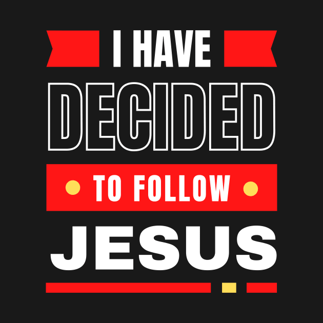 I Have Decided To Follow Jesus | Christian Typography by All Things Gospel