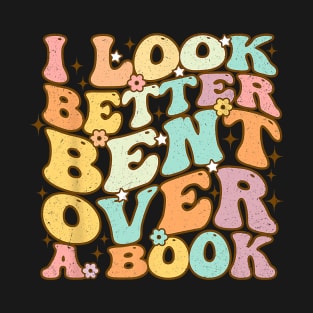 I Look Better Bent Over A Book Groovy Reading Lover T-Shirt