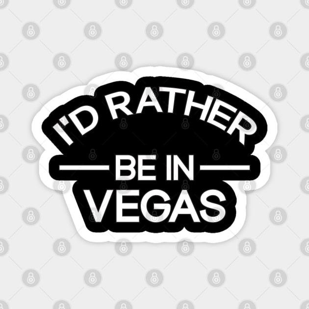 I'd Rather Be In Vegas Funny Las Vegas Magnet by TeeTypo