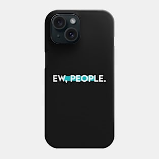 Ew people | typography Phone Case