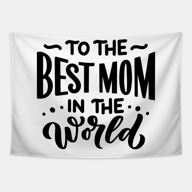 To the best mom in the world Tapestry by Frispa