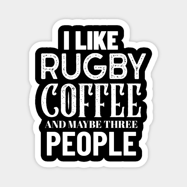 I Like Rugby Coffee And Maybe Three People Magnet by Big Jack Tees