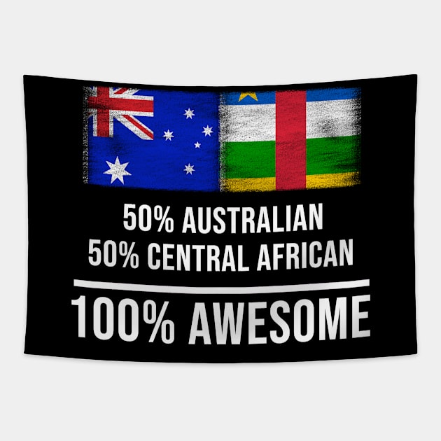 50% Australian 50% Central African 100% Awesome - Gift for Central African Heritage From Central African Republic Tapestry by Country Flags