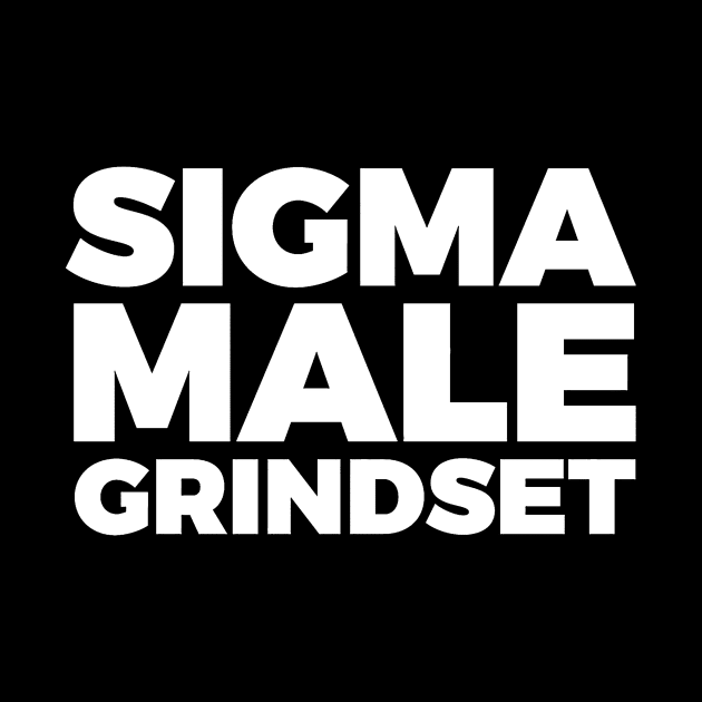 Sigma Male Grindset by Olympussure