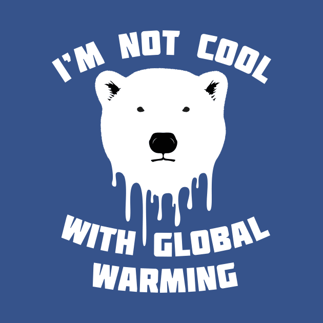 I'm Not Cool With Global Warming - Polar Bear by bangtees