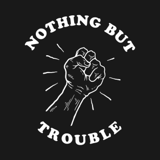 Nothing But Trouble T-Shirt