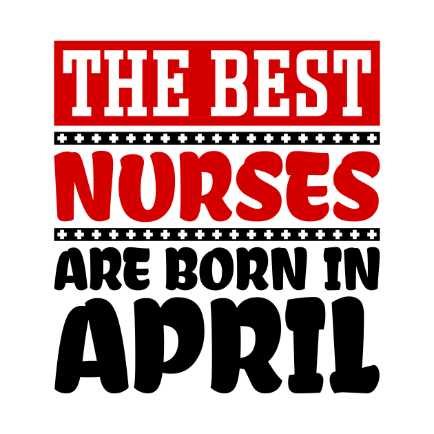 The Best Nurses are Born in April by colorsplash