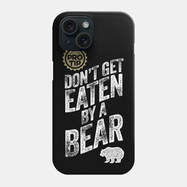 PRO TIP: Don't Get Eaten By A Bear Phone Case by eBrushDesign