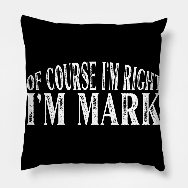 Of Course I'm Right I'm Mark Personalized Named product Pillow by Grabitees