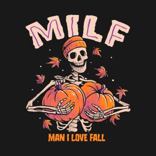 MILF Man I Love Fall, Skeleton With Pumpkin For Halloween T-Shirt