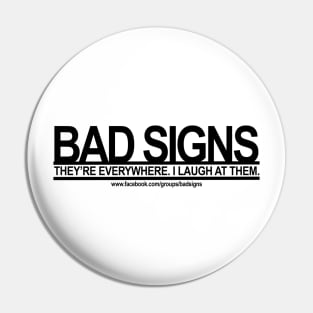 Bad Signs: They're Everywhere. I Laugh at Them Pin