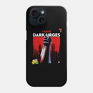 I Have Dark Urges Psycho Killer Slasher Murderer Phone Case