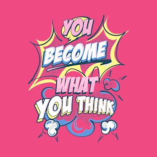 You Become What You Think T-Shirt