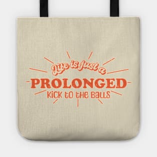 Life is just a prolonged kick to the balls Tote