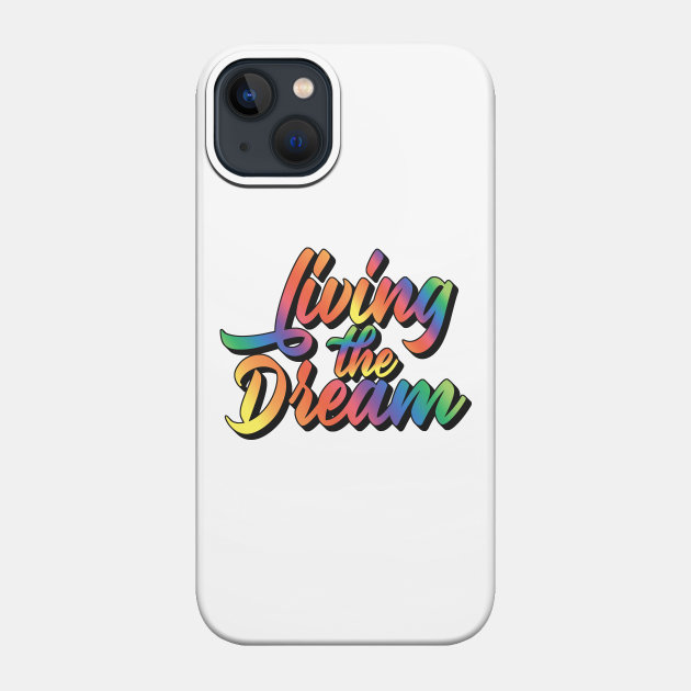 Living The Dream - Livin The Dream - Phone Case