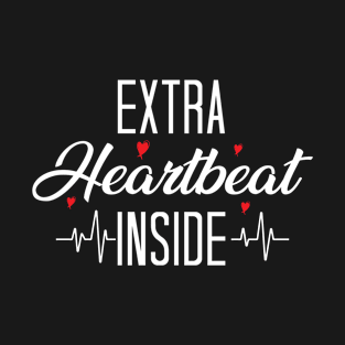 Extra Heartbeat Inside, cool Maternity slogan gift T-Shirt