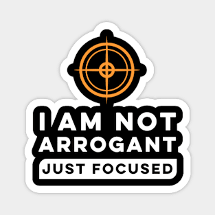 I Am Not Arrogant Just Focused. Magnet