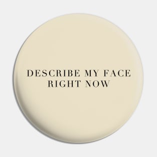 "Describe My Face Right Now!" Pin