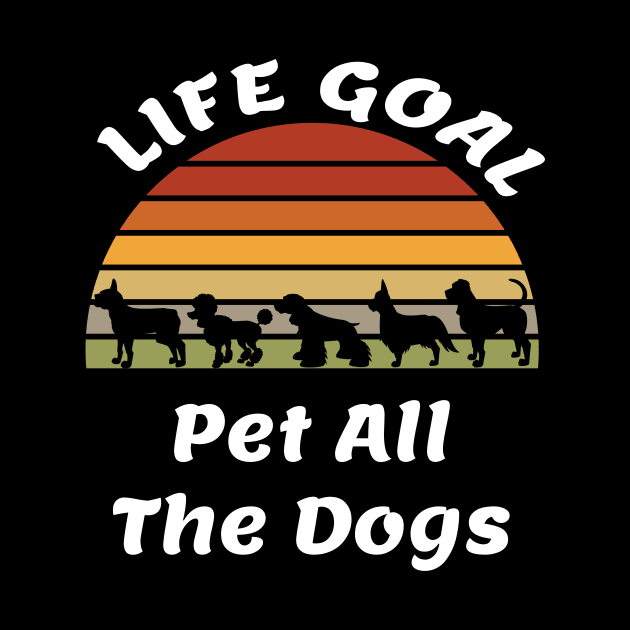 Life Goal Pet All The Dogs Dog Lover Gift Cute Dogs by ShopInvention