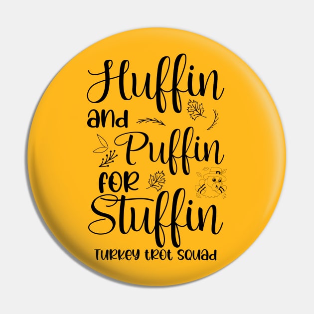 Run Turkey Run Huffin And Puffin For Stuffin Turkey Trot Squad Thanksgiving Pin by chidadesign