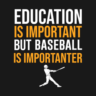 Education Is Important But Baseball Is Importanter T-Shirt