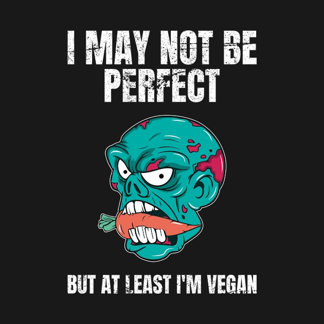 I May Not Be Perfect But At Least I'm Vegan by Crazy Shirts