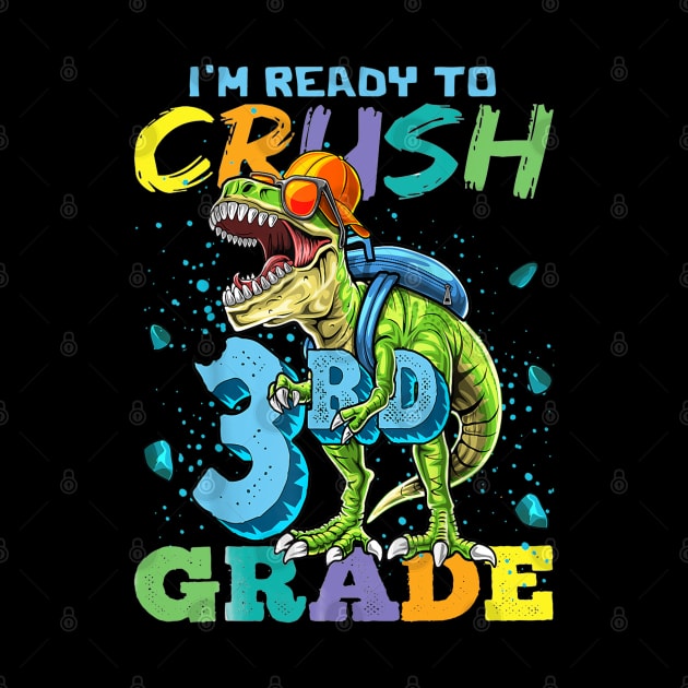 I'M Ready To Crush 3rd Grade Funny Back To School T-Rex Gift T-Shirt by BioLite