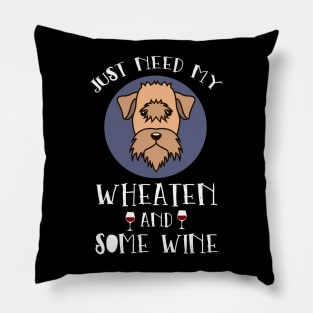 Just Need My Wheaten And Some Red Wine Shirt Gift Dog Tee Pillow