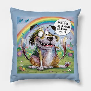 Happy as a dog with two tales Pillow