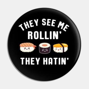They See Me Rollin' They Hatin' Sushi Pun Pin