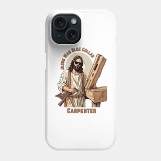 Jesus Was Blue Collar Carpenter Phone Case