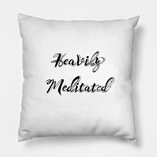 'Heavily Meditated' lettering. Pillow