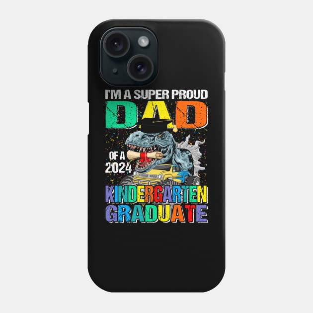 I'm A Super Proud Dad Of A 2024 Kindergarten Graduate Dinosaur Monster Truck Phone Case by eyelashget