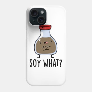 Soy What Funny Soy Sauce Pun Phone Case