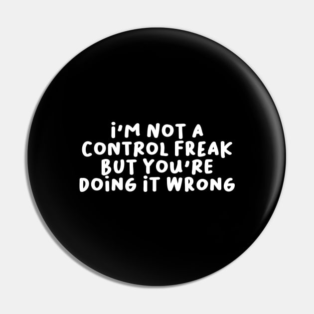 I'm Not a Control Freak But You're Doing It Wrong Pin by artestygraphic