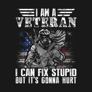 I Am A Veteran I Can Fix Stupid But It's Gonna Hurt T-Shirt