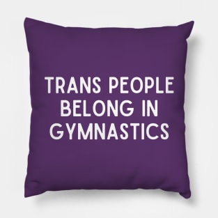 Trans People Belong in Gymnastics (White, Font 1) Pillow