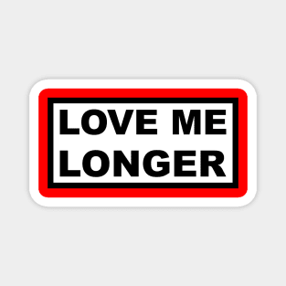 Love Me Longer (White And Black) Magnet