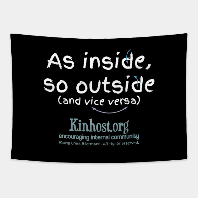 As Inside So Outside & Vice Versa - light fonts Tapestry by Kinhost Pluralwear