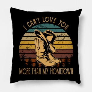 I Can't Love You More Than My Hometown Cowboy Boots Hat Pillow